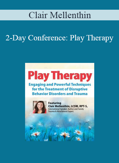 Purchuse Clair Mellenthin - 2-Day Conference: Play Therapy: Engaging Powerful Techniques for the Treatment of Disruptive Behavior Disorders and Trauma course at here with price $439.99 $83.
