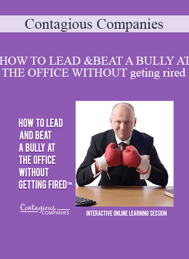 Purchuse Contagious Companies - HOW TO LEAD AND BEAT A BULLY AT THE OFFICE WITHOUT GETTING FIRED course at here with price $80 $23.