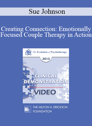 Purchuse EP13 Clinical Demonstration 14 - Creating Connection: Emotionally Focused Couple Therapy in Action (Video) - Sue Johnson
