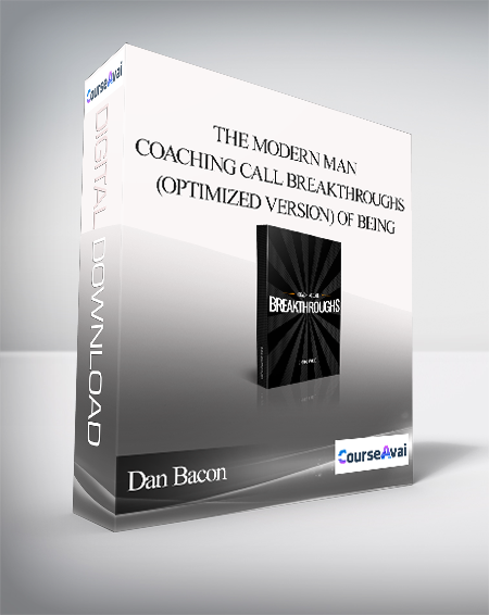 Purchuse Dan Bacon - The Modern Man: Coaching Call Breakthroughs (Optimized Version) course at here with price $97 $30.