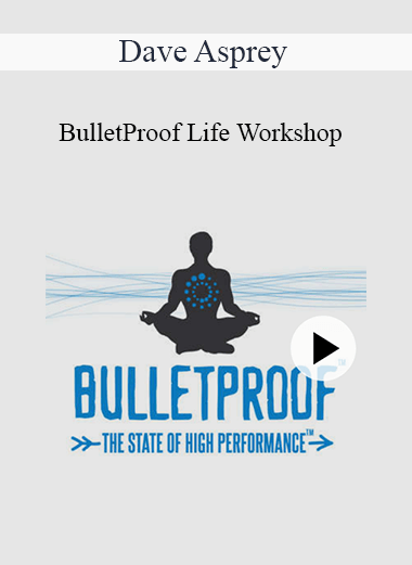 Purchuse Dave Asprey - BulletProof Life Workshop course at here with price $59 $17.