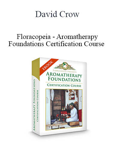 Purchuse David Crow - Floracopeia - Aromatherapy Foundations Certification Course course at here with price $550 $66.