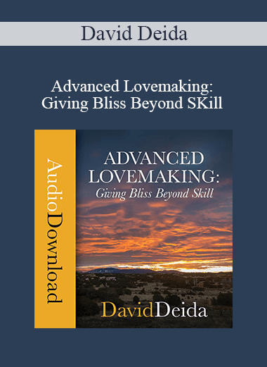 Purchuse David Deida - Advanced Lovemaking: Giving Bliss Beyond SKill course at here with price $17 $10.