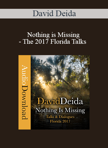Purchuse David Deida - Nothing is Missing - The 2017 Florida Talks course at here with price $17 $10.