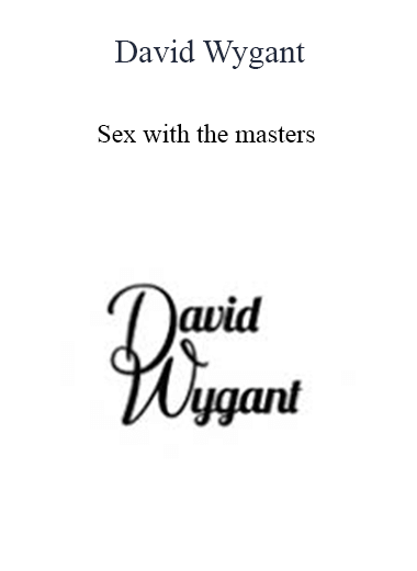 Purchuse David Wygant - Sex with the masters course at here with price $78 $22.