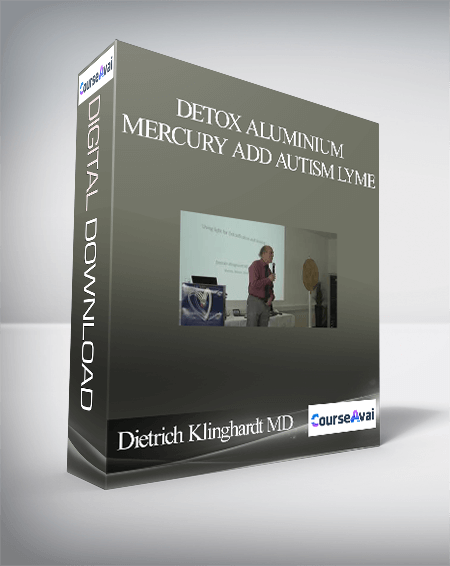 Purchuse Dietrich Klinghardt MD - DETOX Aluminium Mercury ADD Autism Lyme course at here with price $100 $40.
