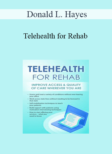Purchuse Donald L. Hayes - Telehealth for Rehab: Improve Access & Quality of Care Wherever You Are course at here with price $219.99 $41.