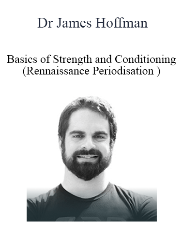 Purchuse Dr James Hoffman - Basics of Strength and Conditioning (Rennaissance Periodisation ) course at here with price $99 $31.