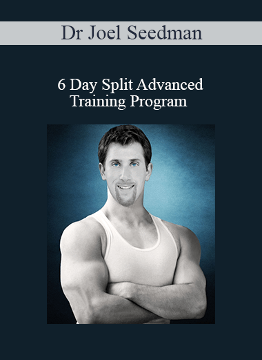 Purchuse Dr Joel Seedman - 6 Day Split Advanced Training Program course at here with price $100 $31.