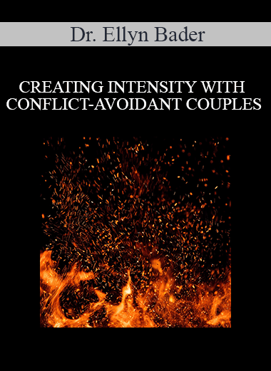 Purchuse Dr. Ellyn Bader - CREATING INTENSITY WITH CONFLICT-AVOIDANT COUPLES course at here with price $40 $15.