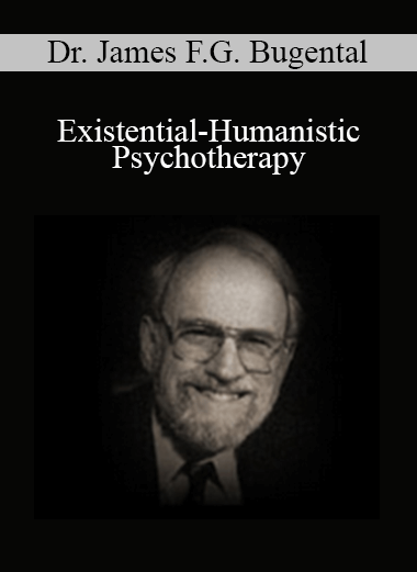 Purchuse Dr. James F.G. Bugental - Existential-Humanistic Psychotherapy course at here with price $69 $24.