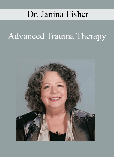 Purchuse Dr. Janina Fisher - Advanced Trauma Therapy course at here with price $24.5 $10.