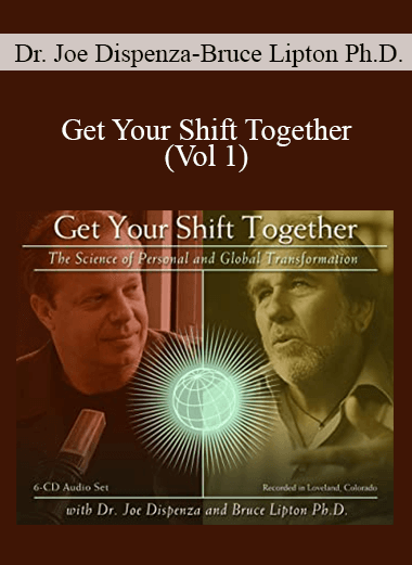 Purchuse Dr. Joe Dispenza and Bruce Lipton Ph.D. – Get Your Shift Together (Vol 1) course at here with price $55 $22.