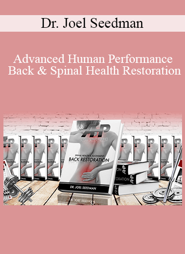 Purchuse Dr. Joel Seedman - Advanced Human Performance - Back & Spinal Health Restoration course at here with price $80 $23.