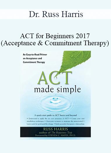Purchuse Dr. Russ Harris - ACT for Beginners 2017 (Acceptance & Commitment Therapy) course at here with price $545 $95.