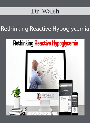 Purchuse Dr. Walsh – Rethinking Reactive Hypoglycemia course at here with price $97 $32.