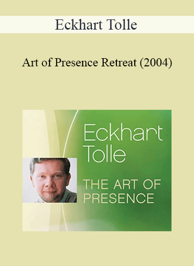 Purchuse Eckhart Tolle - Art of Presence Retreat (2004) course at here with price $27.98 $11.