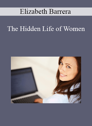 Purchuse Elizabeth Barrera - The Hidden Life of Women course at here with price $60 $14.
