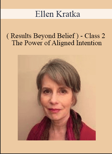 Purchuse Ellen Kratka ( Results Beyond Belief ) - Class 2 - The Power of Aligned Intention course at here with price $21 $10.