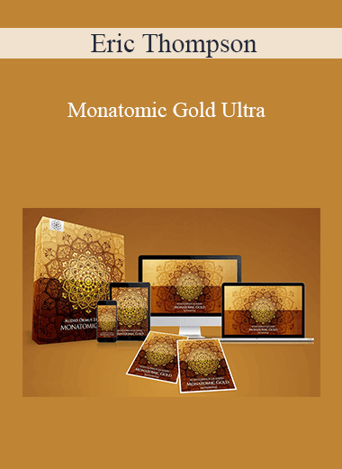 Purchuse Eric Thompson - Monatomic Gold Ultra course at here with price $97 $28.