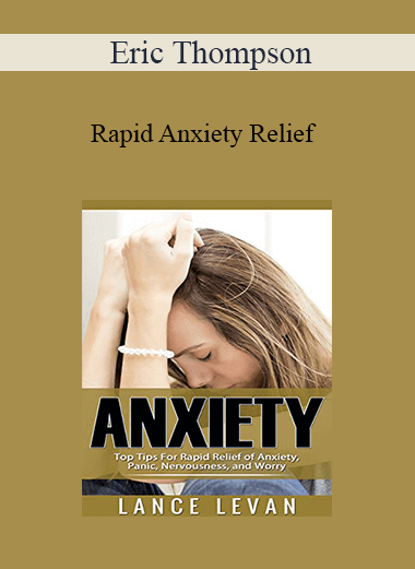 Purchuse Eric Thompson - Rapid Anxiety Relief course at here with price $27 $10.
