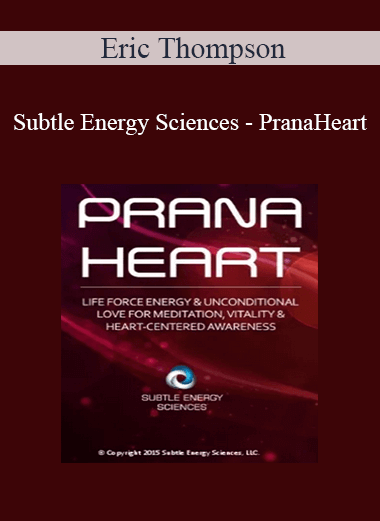 Purchuse Eric Thompson - Subtle Energy Sciences - PranaHeart course at here with price $77 $22.