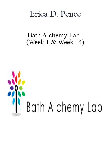 Purchuse Erica D. Pence - Bath Alchemy Lab - (Week 1 & Week 14) course at here with price $89 $26.