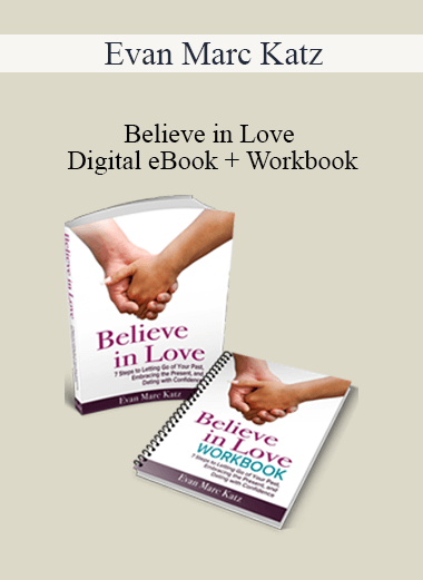 Purchuse Evan Marc Katz - Believe in Love - Digital eBook + Workbook course at here with price $97 $28.