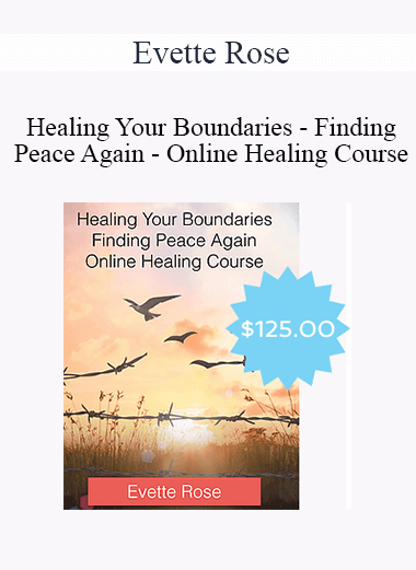 Purchuse Evette Rose - Healing Your Boundaries - Finding Peace Again - Online Healing Course course at here with price $125 $29.