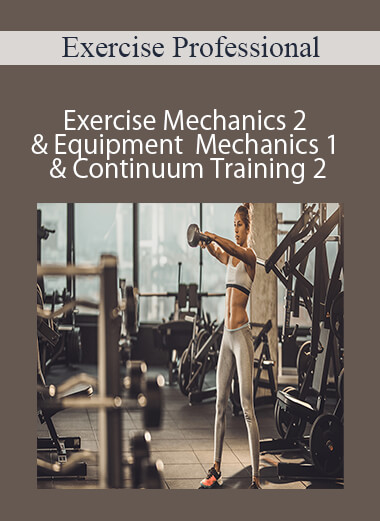 Purchuse Exercise Professional – Exercise Mechanics 2 & Equipment Mechanics 1 & Continuum Training 2 – 3000 (currently 30 hours) course at here with price $550 $83.