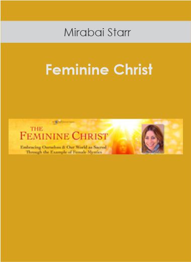 Purchuse Feminine Christ with Mirabai Starr course at here with price $297 $85.