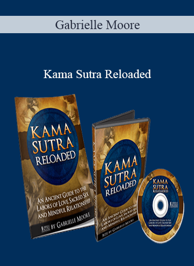 Purchuse Gabrielle Moore - Kama Sutra Reloaded course at here with price $47 $16.