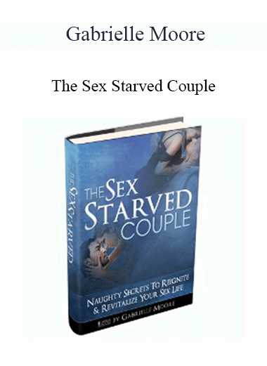 Purchuse Gabrielle Moore - The Sex Starved Couple course at here with price $47 $18.