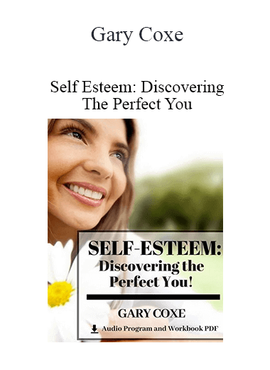 Purchuse Gary Coxe - Self Esteem: Discovering The Perfect You course at here with price $30 $11.