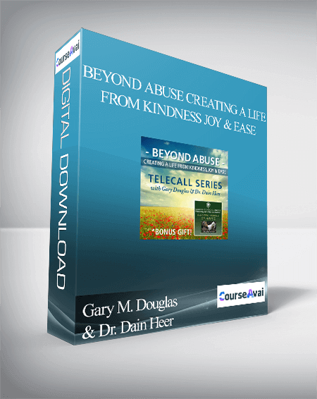 Purchuse Gary M. Douglas & Dr. Dain Heer - Beyond Abuse Creating a Life from Kindness Joy & Ease course at here with price $485 $94.