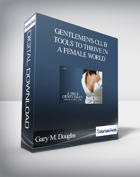 Purchuse Gary M. Douglas - Gentlemen's Club - Tools to Thrive in A Female World course at here with price $1200 $228.