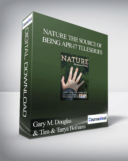 Purchuse Gary M. Douglas & Tim & Tanya Bothams - Nature the Source of Being Apr-17 Teleseries course at here with price $650 $124.