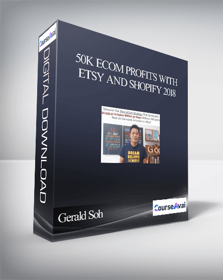 Purchuse Gerald Soh – 50K eCom Profits With Etsy and Shopify 2018 course at here with price $1000 $86.