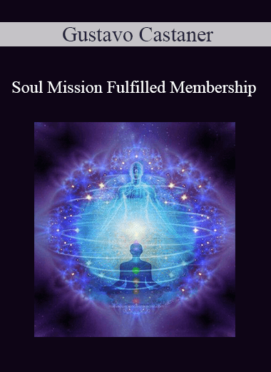 Purchuse Gustavo Castaner - Soul Mission Fulfilled Membership course at here with price $997 $142.