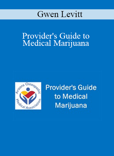 Purchuse Gwen Levitt - Provider's Guide to Medical Marijuana course at here with price $40 $10.