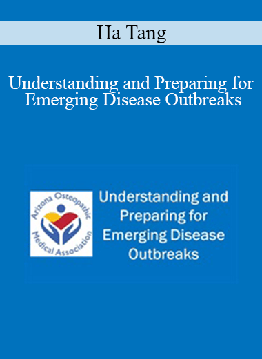 Purchuse Ha Tang - Understanding and Preparing for Emerging Disease Outbreaks course at here with price $40 $10.