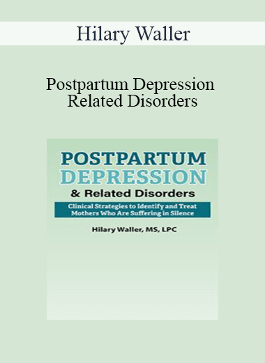 Purchuse Hilary Waller - Postpartum Depression & Related Disorders: Clinical Strategies to Identify and Treat Mothers Who Are Suffering in Silence course at here with price $219.99 $41.