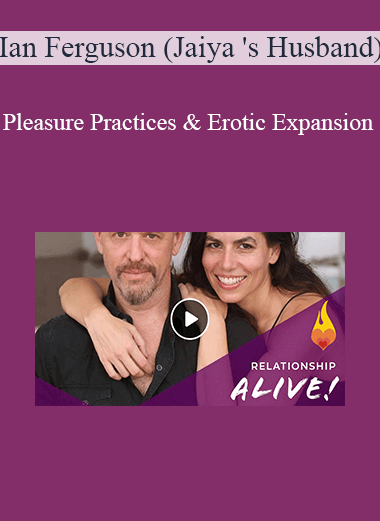 Purchuse Ian Ferguson (Jaiya 's Husband) - Pleasure Practices & Erotic Expansion course at here with price $997 $142.