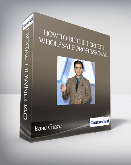Purchuse Isaac Grace - How To Be The Perfect Wholesale Professional course at here with price $297 $56.
