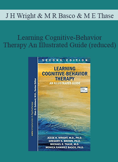 Purchuse J H Wright & M R Basco & M E Thase - Learning Cognitive-Behavior Therapy An Illustrated Guide (reduced) course at here with price $78 $22.