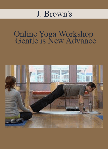 Purchuse J. Brown's - Online Yoga Workshop - Gentle is New Advance course at here with price $99 $28.