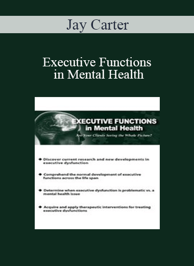 Purchuse Jay Carter - Executive Functions in Mental Health: Are Your Clients Seeing the Whole Picture? course at here with price $219.99 $41.