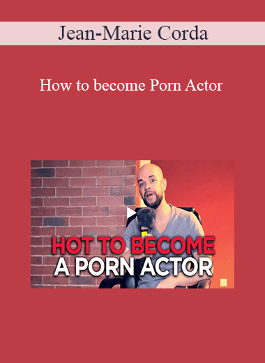 Purchuse Jean-Marie Corda - How to become Porn Actor course at here with price $99.95 $28.