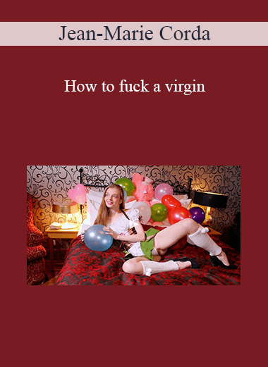 Purchuse Jean-Marie Corda - How to fuck a virgin course at here with price $99.95 $28.