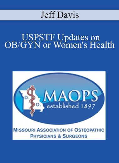 Purchuse Jeff Davis - USPSTF Updates on OB/GYN or Women's Health course at here with price $30 $9.